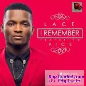 Lace - I Remember ft. 9ice (Official Version)